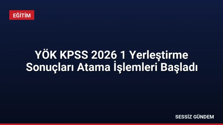 YÖK KPSS 2026 1 Yerleştirme Sonuçları Atama İşlemleri Başladı
