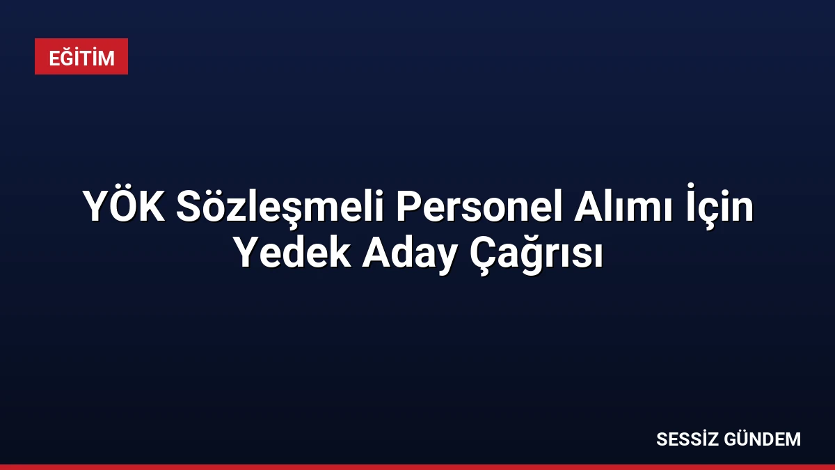 YÖK Sözleşmeli Personel Alımı İçin Yedek Aday Çağrısı