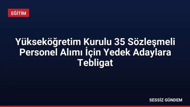 Yükseköğretim Kurulu 35 Sözleşmeli Personel Alımı İçin Yedek Adaylara Tebligat