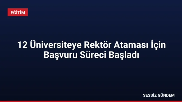 12 Üniversiteye Rektör Ataması İçin Başvuru Süreci Başladı