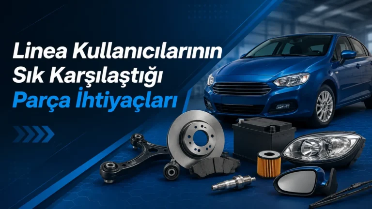 Linea Kullanıcılarının Sık Karşılaştığı Parça İhtiyaçları