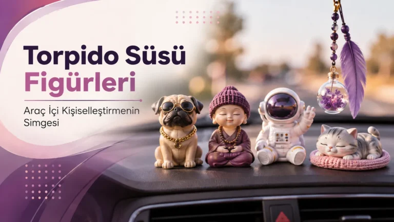 Torpido Süsü Figürleri Araç İçi Kişiselleştirmenin Simgesi
