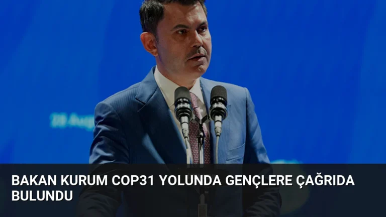 Bakan Kurum COP31 Yolunda Gençlere Çağrıda Bulundu