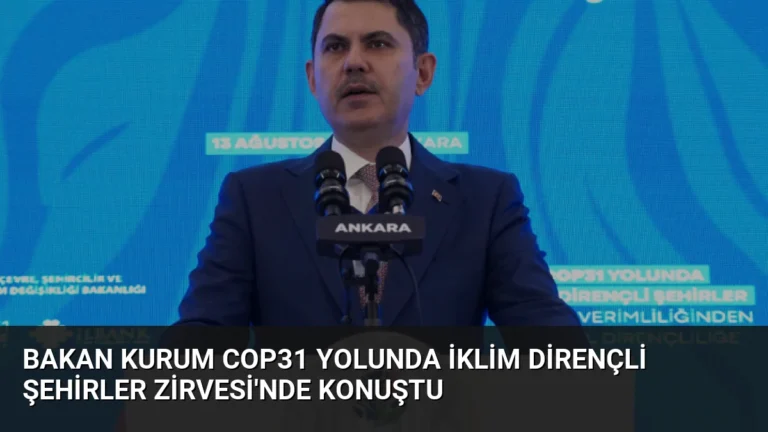 Bakan Kurum COP31 Yolunda İklim Dirençli Şehirler Zirvesi’nde Konuştu