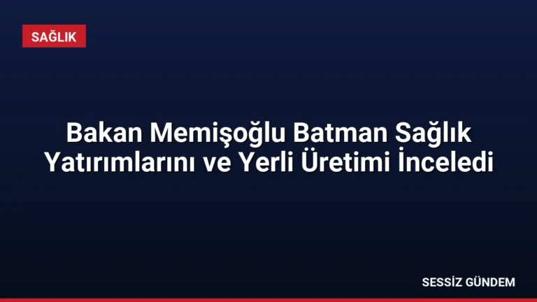 Bakan Memişoğlu Batman Sağlık Yatırımlarını ve Yerli Üretimi İnceledi