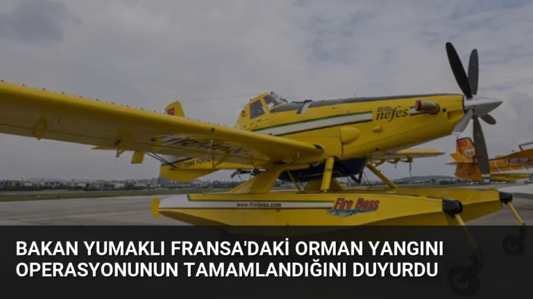 Bakan Yumaklı Fransa’daki orman yangını operasyonunun tamamlandığını duyurdu