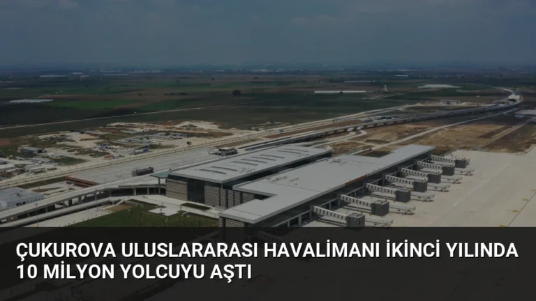 Çukurova Uluslararası Havalimanı ikinci yılında 10 milyon yolcuyu aştı