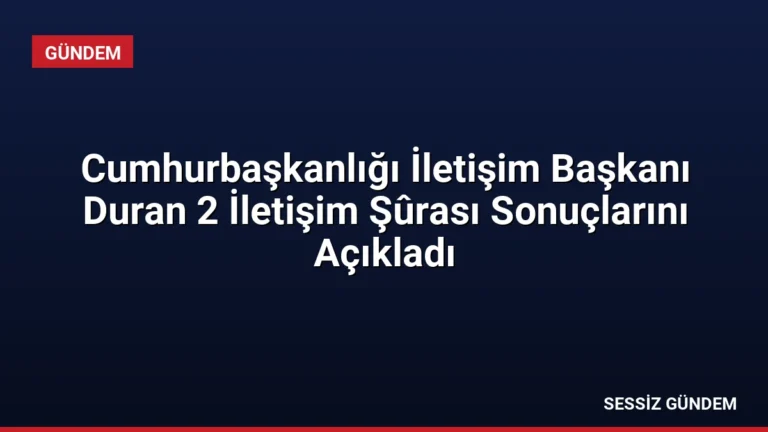 Cumhurbaşkanlığı İletişim Başkanı Duran 2 İletişim Şûrası Sonuçlarını Açıkladı