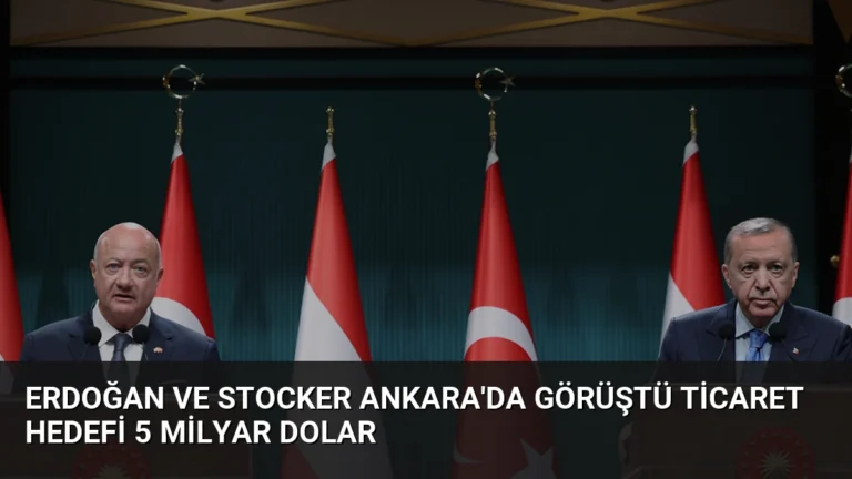 Erdoğan ve Stocker Ankara’da Görüştü Ticaret Hedefi 5 Milyar Dolar