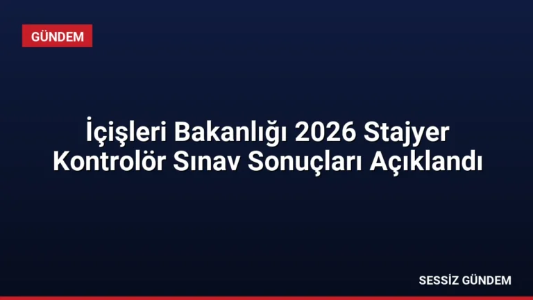 İçişleri Bakanlığı 2026 Stajyer Kontrolör Sınav Sonuçları Açıklandı