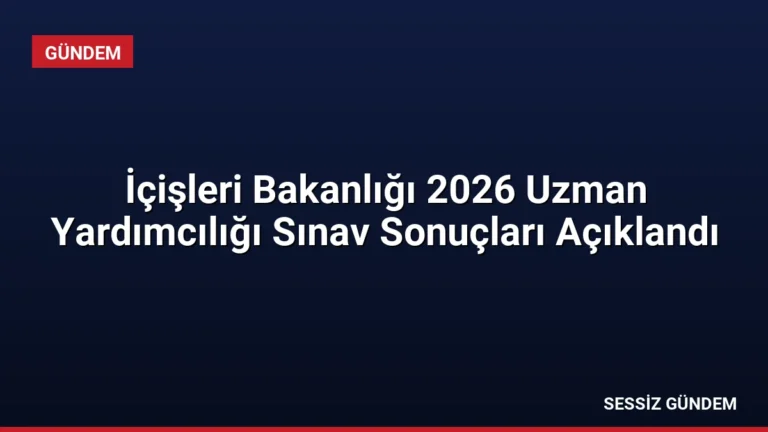 İçişleri Bakanlığı 2026 Uzman Yardımcılığı Sınav Sonuçları Açıklandı