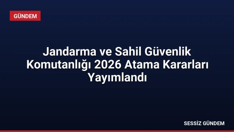 Jandarma ve Sahil Güvenlik Komutanlığı 2026 Atama Kararları Yayımlandı