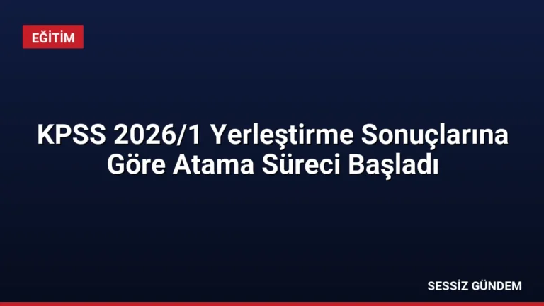 KPSS 2026/1 Yerleştirme Sonuçlarına Göre Atama Süreci Başladı