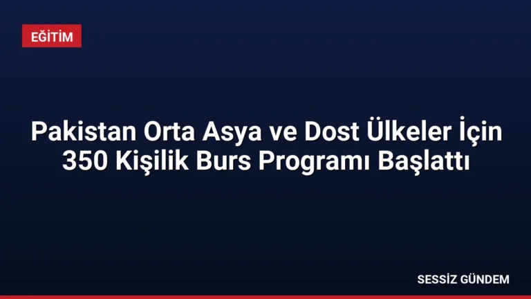 Pakistan Orta Asya ve Dost Ülkeler İçin 350 Kişilik Burs Programı Başlattı