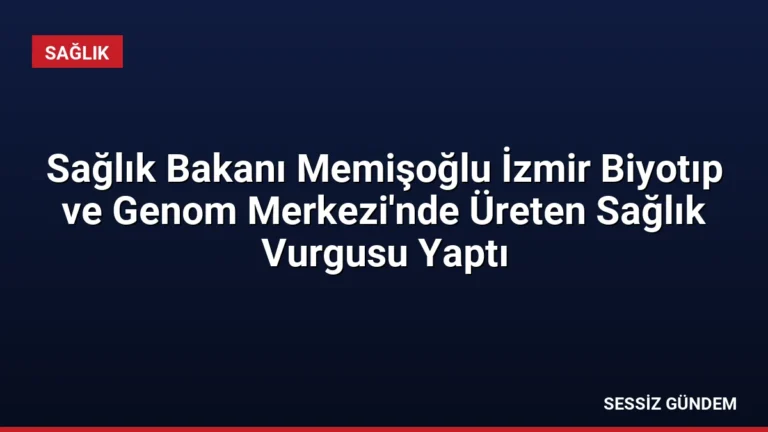 Sağlık Bakanı Memişoğlu İzmir Biyotıp ve Genom Merkezi’nde Üreten Sağlık Vurgusu Yaptı