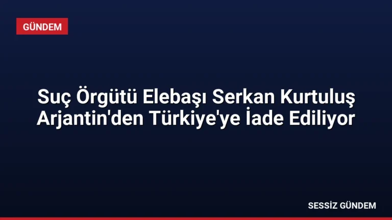 Suç Örgütü Elebaşı Serkan Kurtuluş Arjantin’den Türkiye’ye İade Ediliyor
