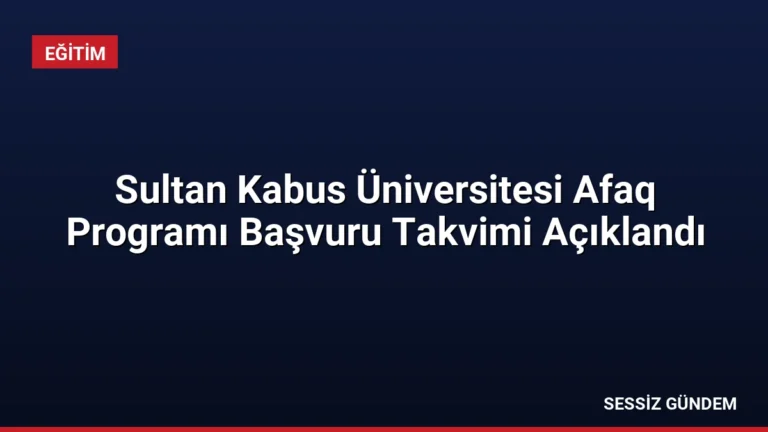 Sultan Kabus Üniversitesi Afaq Programı Başvuru Takvimi Açıklandı