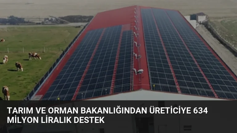 Tarım ve Orman Bakanlığından üreticiye 634 milyon liralık destek