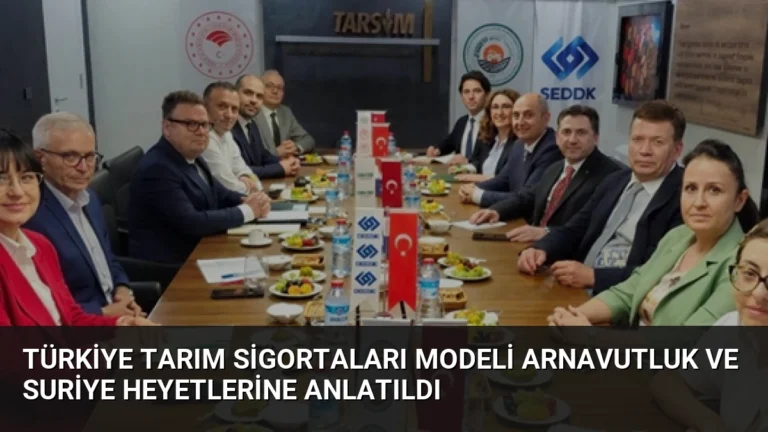 Türkiye Tarım Sigortaları Modeli Arnavutluk ve Suriye Heyetlerine Anlatıldı