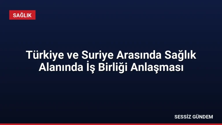 Türkiye ve Suriye Arasında Sağlık Alanında İş Birliği Anlaşması