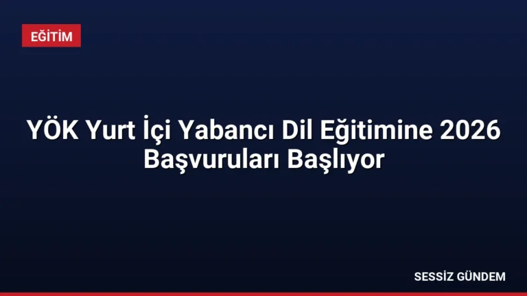 YÖK Yurt İçi Yabancı Dil Eğitimine 2026 Başvuruları Başlıyor