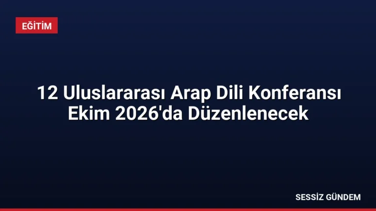 12 Uluslararası Arap Dili Konferansı Ekim 2026’da Düzenlenecek
