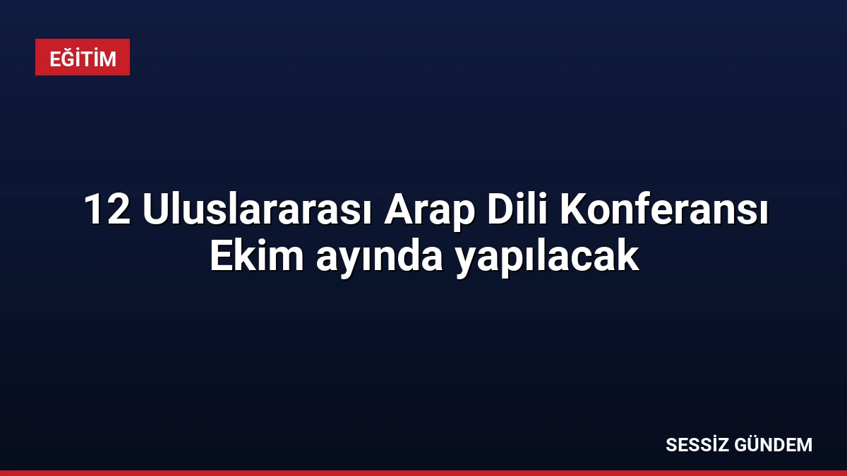 12 Uluslararası Arap Dili Konferansı Ekim ayında yapılacak