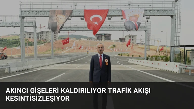 Akıncı Gişeleri Kaldırılıyor Trafik Akışı Kesintisizleşiyor