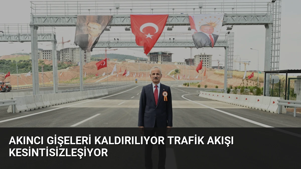 Akıncı Gişeleri Kaldırılıyor Trafik Akışı Kesintisizleşiyor