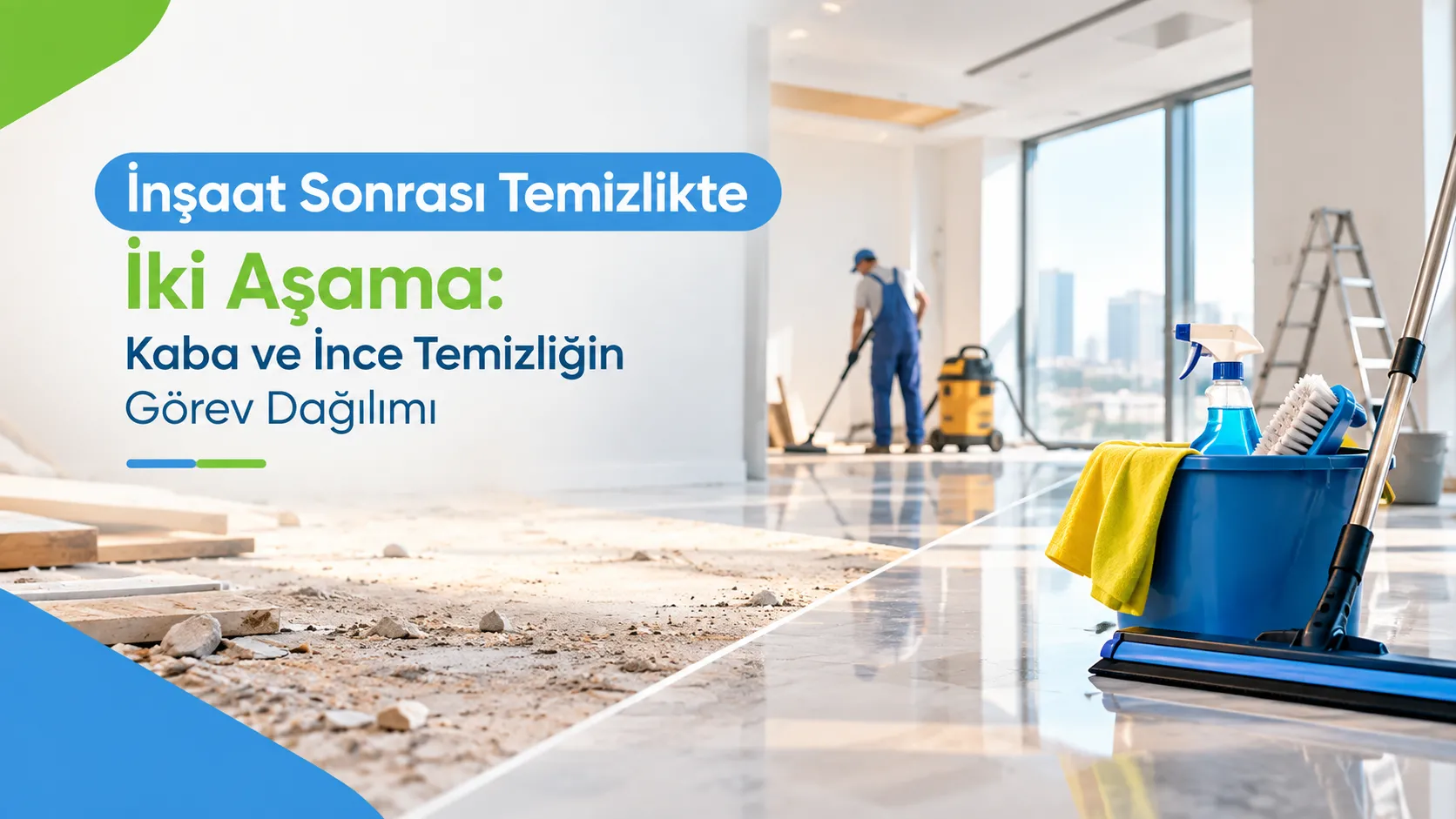 İnşaat Sonrası Temizlikte İki Aşama: Kaba ve İnce Temizliğin Görev Dağılımı