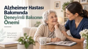 Alzheimer Hastası Bakımında Deneyimli Bakıcının Önemi
