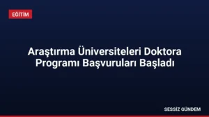 Araştırma Üniversiteleri Doktora Programı Başvuruları Başladı