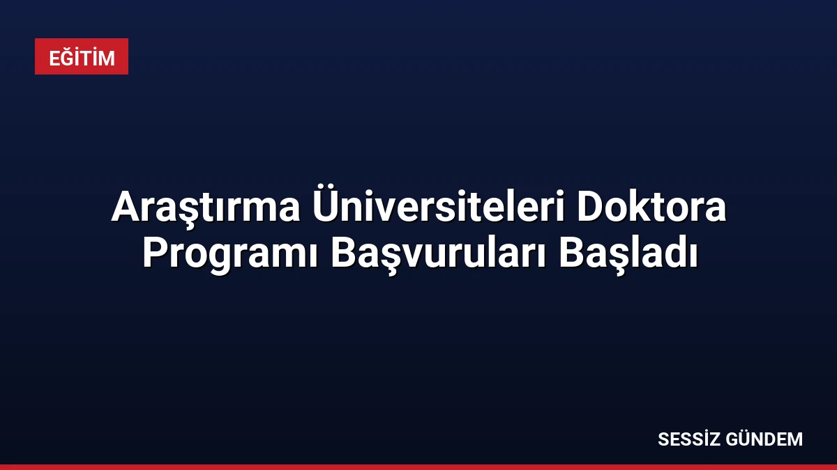 Araştırma Üniversiteleri Doktora Programı Başvuruları Başladı