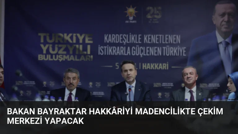 Bakan Bayraktar Hakkâriyi Madencilikte Çekim Merkezi Yapacak
