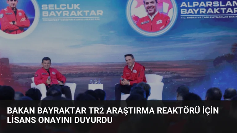 Bakan Bayraktar TR2 Araştırma Reaktörü İçin Lisans Onayını Duyurdu