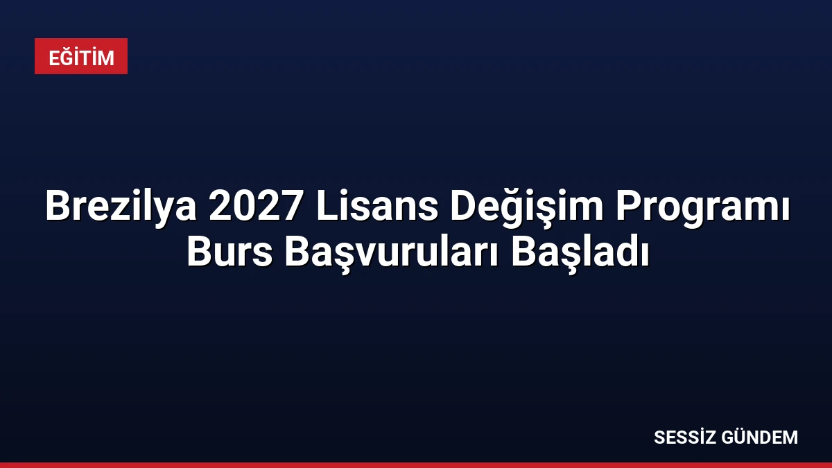 Brezilya 2027 Lisans Değişim Programı Burs Başvuruları Başladı