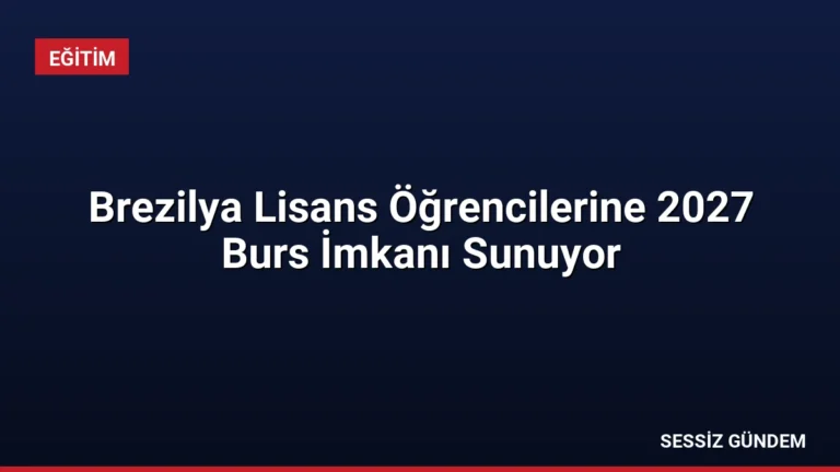 Brezilya Lisans Öğrencilerine 2027 Burs İmkanı Sunuyor