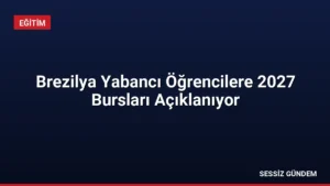 Brezilya Yabancı Öğrencilere 2027 Bursları Açıklanıyor
