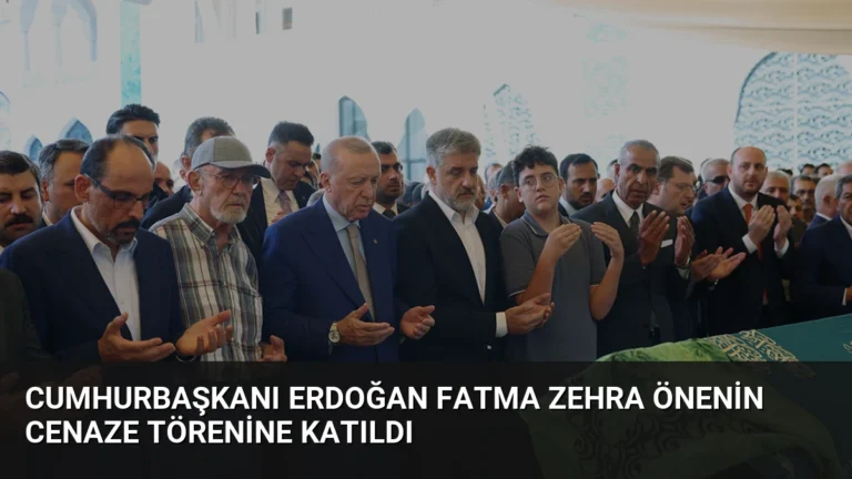 Cumhurbaşkanı Erdoğan Fatma Zehra Önenin Cenaze Törenine Katıldı