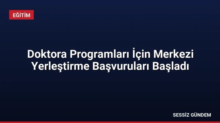 Doktora Programları İçin Merkezi Yerleştirme Başvuruları Başladı