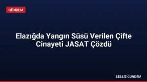 Elazığda Yangın Süsü Verilen Çifte Cinayeti JASAT Çözdü