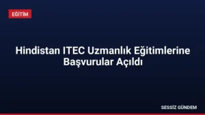Hindistan ITEC Uzmanlık Eğitimlerine Başvurular Açıldı