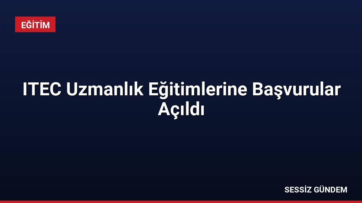 ITEC Uzmanlık Eğitimlerine Başvurular Açıldı