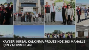 Kayseri Kırsal Kalkınma Projesinde 303 Mahalle İçin Yatırım Planı