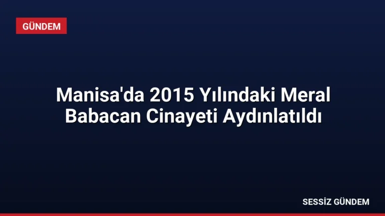 Manisa’da 2015 Yılındaki Meral Babacan Cinayeti Aydınlatıldı