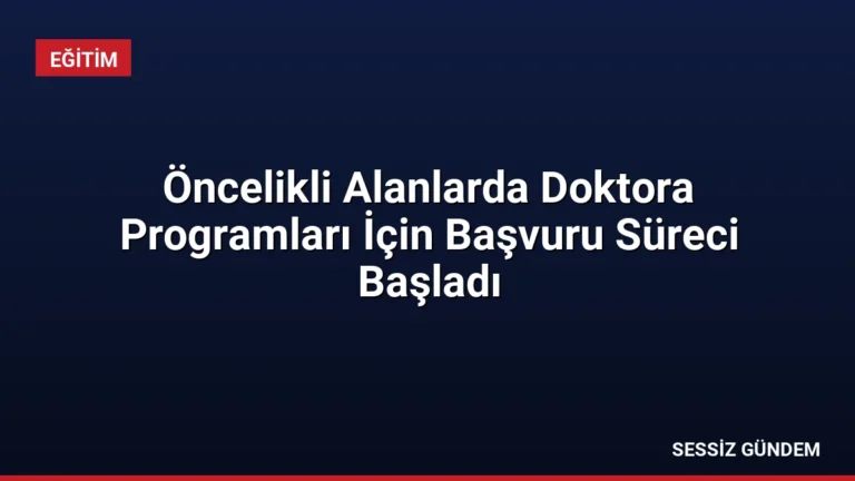 Öncelikli Alanlarda Doktora Programları İçin Başvuru Süreci Başladı