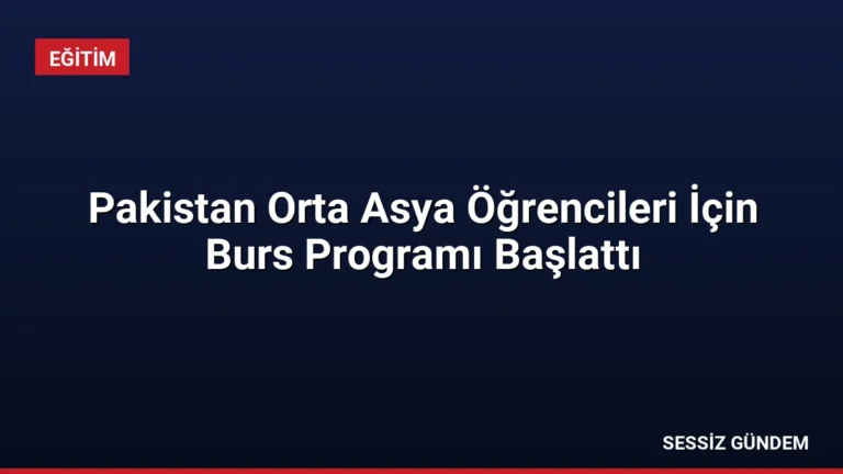 Pakistan Orta Asya Öğrencileri İçin Burs Programı Başlattı