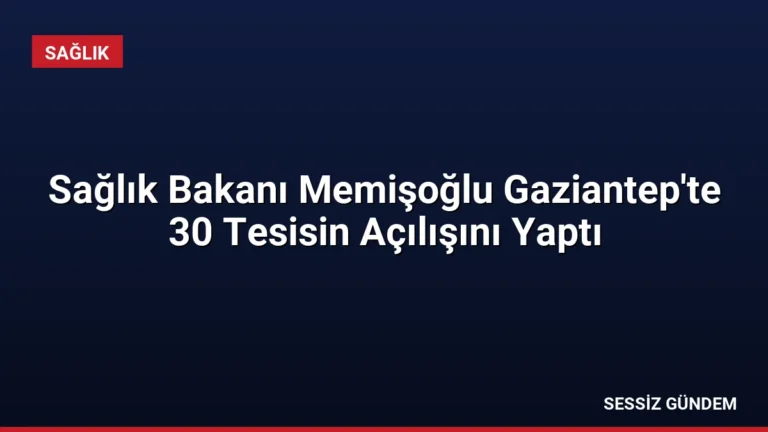Sağlık Bakanı Memişoğlu Gaziantep’te 30 Tesisin Açılışını Yaptı