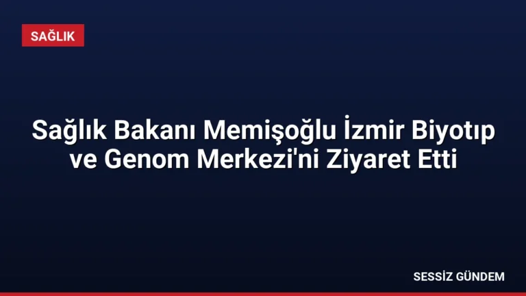 Sağlık Bakanı Memişoğlu İzmir Biyotıp ve Genom Merkezi’ni Ziyaret Etti