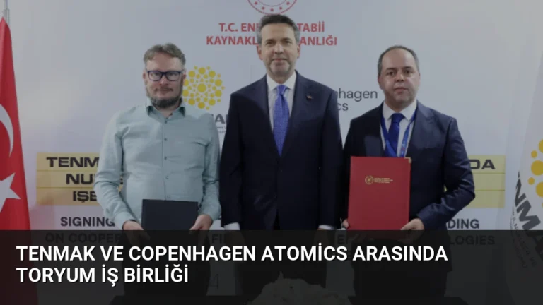 TENMAK ve Copenhagen Atomics Arasında Toryum İş Birliği